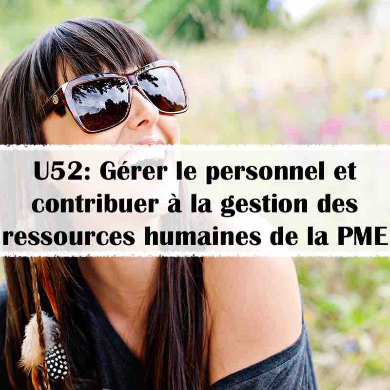 U52 Gérer le personnel et contribuer à la gestion des Ressources Humaines de la PME