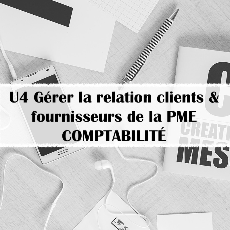 U4 Gérer la relation avec les clients et les fournisseurs de la PME – Comptabilité