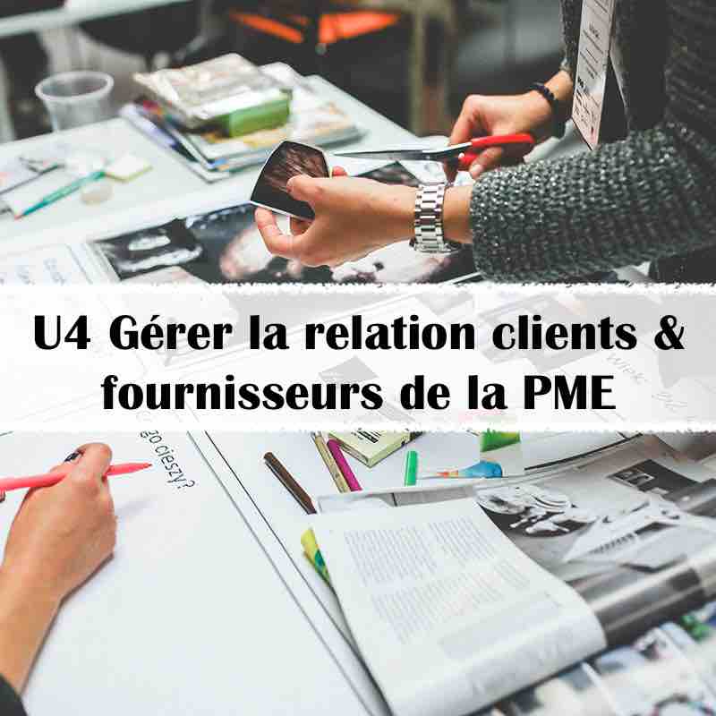 U4 Gérer la relation avec les clients et les fournisseurs de la PME